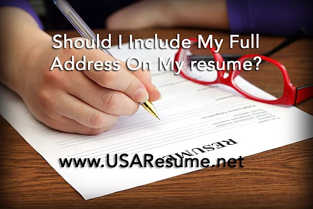 Should I Include My Full Address On My Resume? | USA Resume