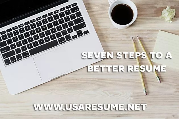 Seven Steps to a Better Resume